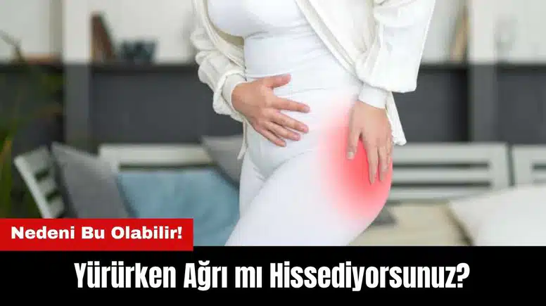 Yürürken Ağrı mı Hissediyorsunuz? Nedeni Bu Olabilir!