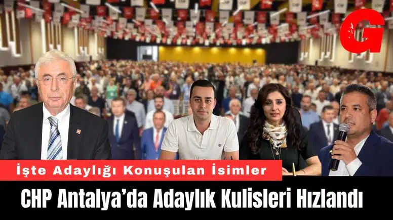 CHP Antalya’da Adaylık Kulisleri Hızlandı