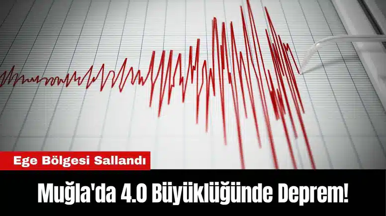 Muğla'da 4.0 Büyüklüğünde Deprem!