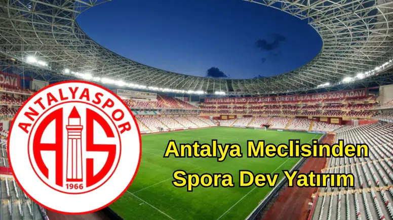 Antalya Meclisinden Spora Dev Yatırım