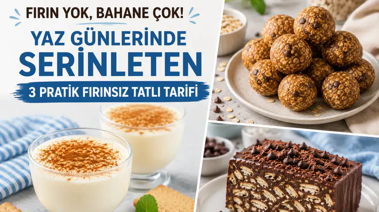 Fırın Yok, Bahane Çok! Yaz Günlerinde Serinleten 3 Pratik Fırınsız Tatlı Tarifi