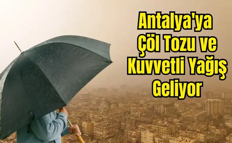 Antalya İçin Çifte Uyarı: Çöl Tozu ve Şiddetli Sağanak Alarmı