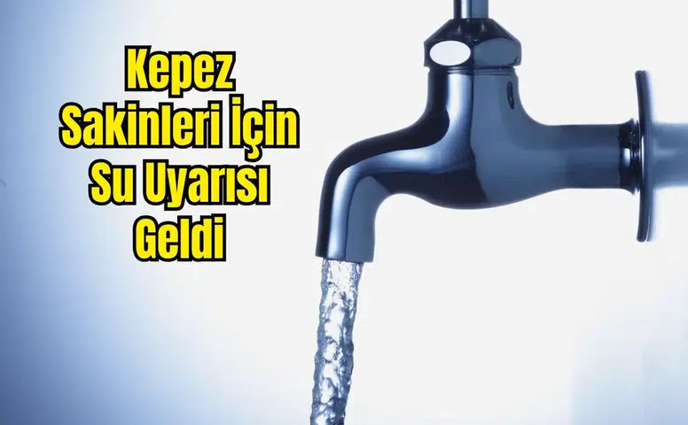 Kepez'de Su Kesintisi: 24 Mahalle Etkilenecek