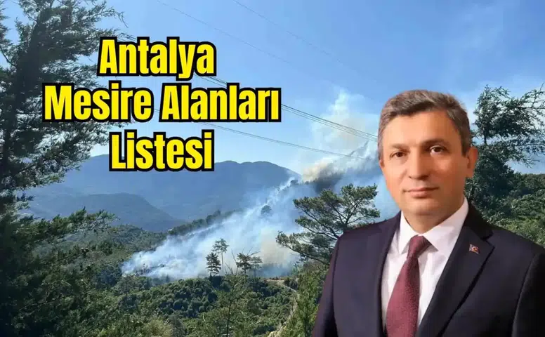 Antalya'da Ormana Girişler Yasaklandı! Mesire Alanlarına Saat Ayarı
