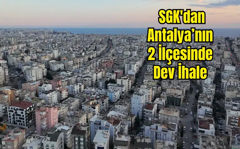 Konyaaltı ve Döşemealtı’nda Lüks Konutlar ve Dev Arsalar İhalede
