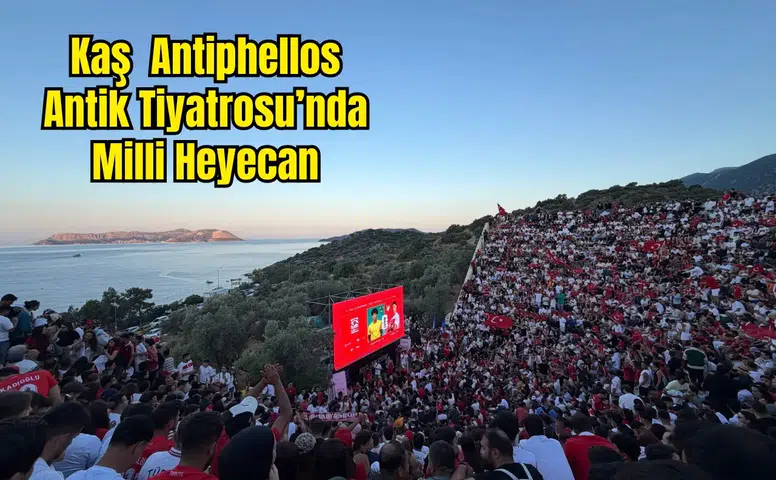 Kaş Antiphellos’ta Dünya Kupası Heyecanı: 2 Bin Yıllık Tiyatroda Milli Takım İçin Tek Yürek Oldular