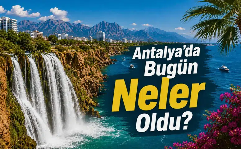 Antalya Gündemi: 27 Ağustos Perşembe Nasıl Geçti?