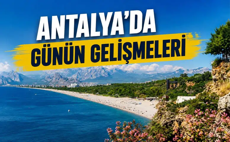 Antalya'da 28 Ağustos Cuma Gündemi