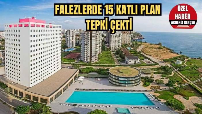 Antalya’da Tartışmalı Otel Planı Meclis'te: Yükseklik ve Kamu Yararı İtirazı