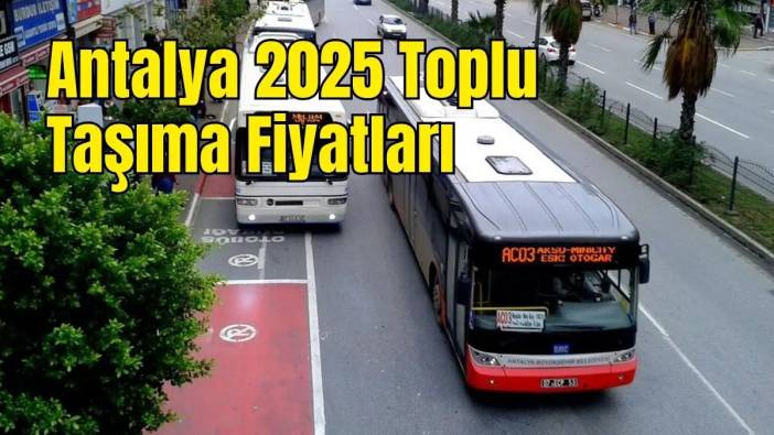 Antalya'da Toplu Taşımaya Zam Geldi: Tam 35 TL, Kartla 41 TL