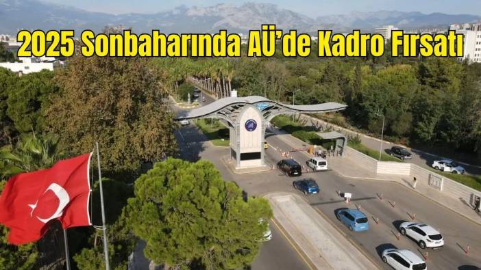 Akdeniz Üniversitesi 30 Akademik Kadro İçin İlan Verdi! Başvurular Bugün Başladı