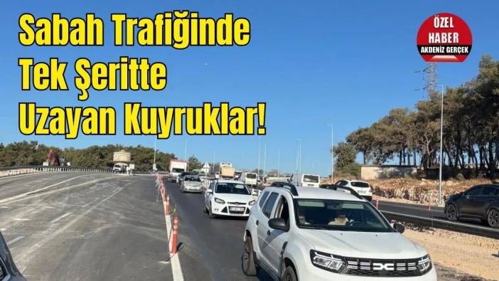 Antalya’ya Giriş Tek Şerit! Kavşak Projeleriyle Dolan Kentte Trafik Çilesi Bitmiyor