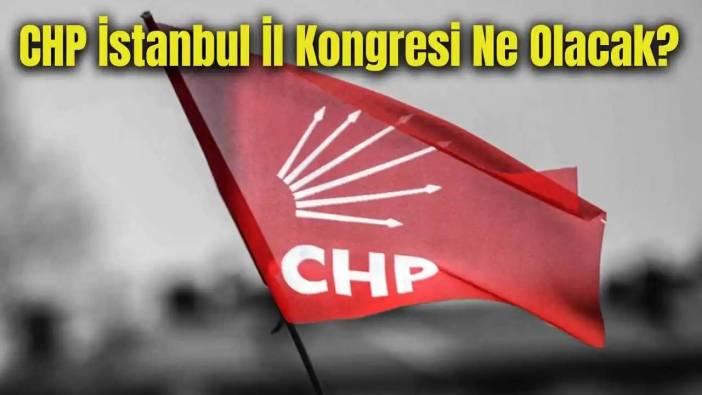 Mahkeme CHP İstanbul İl Kongresi Durdurulmasını Talep Etti