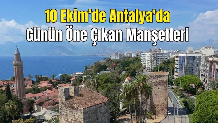 Antalya’da 10 Ekim Gündemi: Baklava Kutusunun Detayı, Şap Alarmı, Antalyaspor'a Yeni Hoca