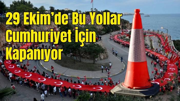 Antalya'da 29 Ekim'de Hangi Yollar Kapatılacak? Güzergahlar Duyuruldu