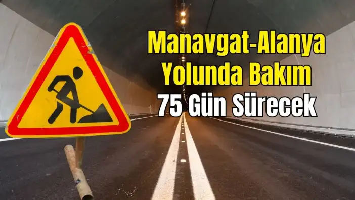 Tüneller Yenileniyor: Manavgat–Alanya Yolunda 30 Ocak'a Kadar Çalışma Var