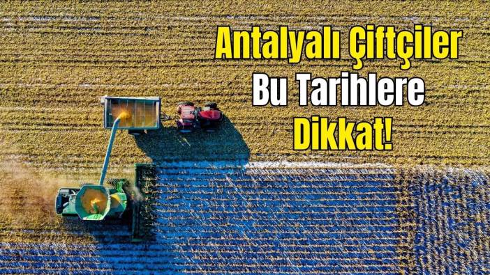 Antalyalı Çiftçilere İl Tarım’dan Kritik Uyarı: 2026 ÇKS Başvuruları Bitiyor! İşte Son Tarih