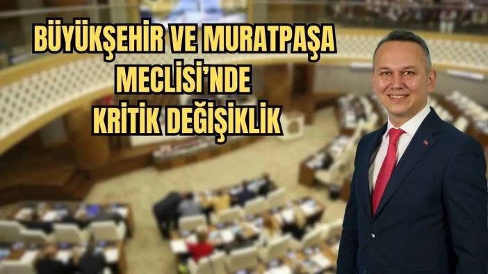 CHP Kurultayı Sonrası Antalya Meclisleri Yeni İsimlerle Şekillendi!