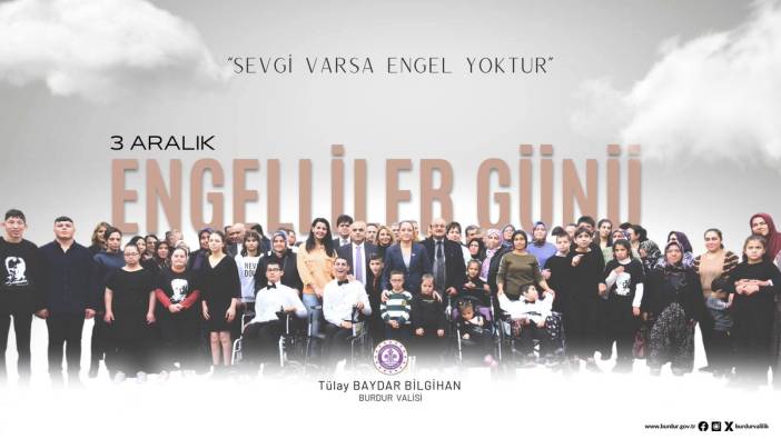 Burdur Valisi’nden Duygulandıran 3 Aralık Mesajı: “Kalplerdeki İyilik Büyüdükçe Engeller Azalır”