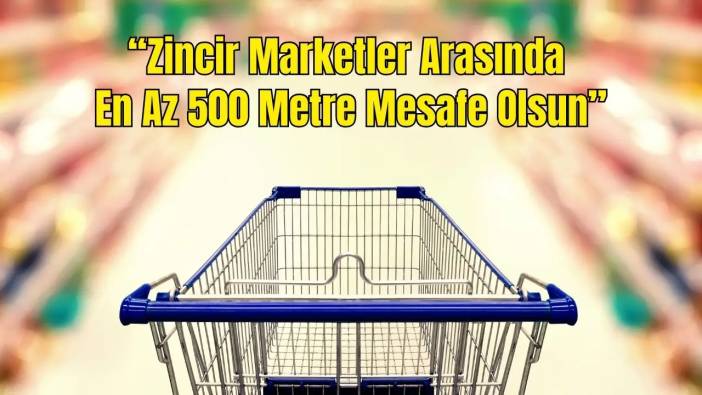 TESK’ten Zincir Marketlere Mesafe Şartı! 500 Metre Düzenlemesi Gelir mi?