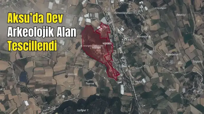 Aksu Karaöz’de Sit Kararı! Dev Arazi Artık Antik Miras