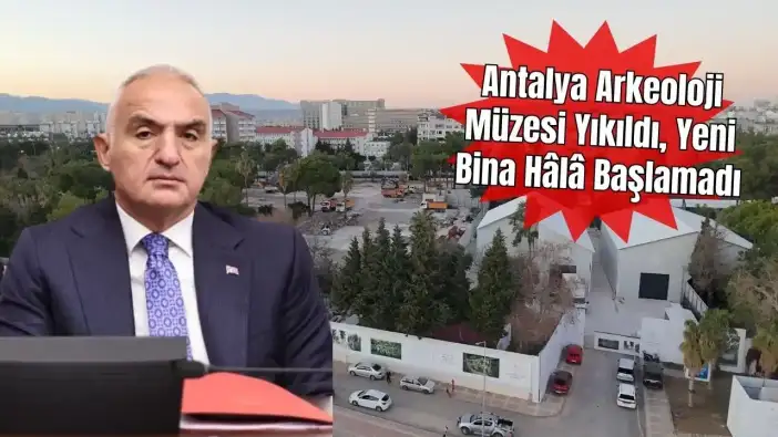 Bakan Ersoy’dan Temeli Bile Atılmayan Antalya Arkeoloji Müzesi İçin 2026 Sözü