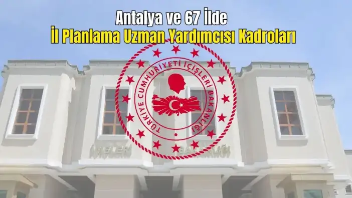 İçişleri Bakanlığı 2026 KPSS Alımı: Antalya Dahil 68 İlde 80 Kadro