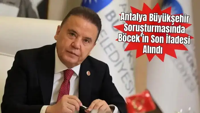 Antalya Büyükşehir Soruşturmasında Muhittin Böcek'in Son İfadesi İddianamede