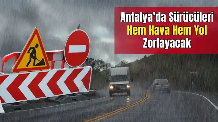 Antalya'da Bugün Yola Çıkarken Dikkat! O Yollarda Fırtına, Yağış ve Yol Çalışması Var