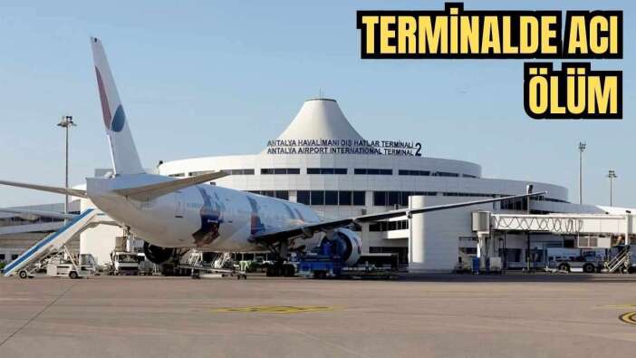 Antalya Havalimanı'na Divert Eden Uçaktaki Yolcu Hayatını Kaybetti