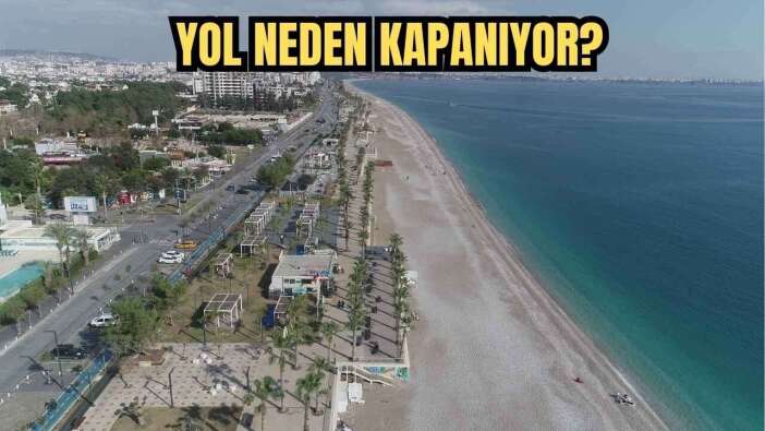 Hafta Sonu Konyaaltı’na Gidenler Dikkat! Sahil Yolu Kapalı Olacak