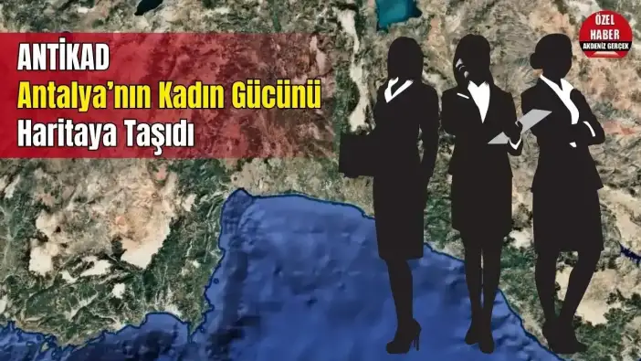 ANTİKAD'dan Antalya Kadın İstihdam Haritası: Antalya ve İlçelerinde Kaç Kadın Çalışıyor?