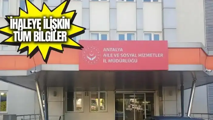 Antalya’da Sosyal Hizmetler’den Milyonluk İhale