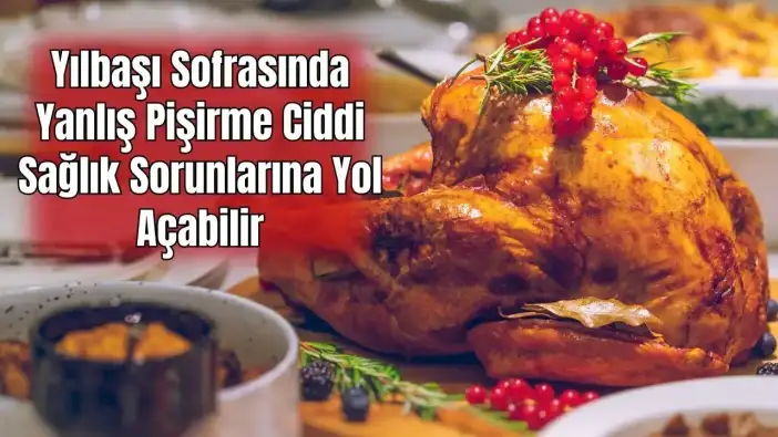 Yılbaşı Sofralarında Gıda Güvenliği Alarmı: Hindi Tam Pişmeli, Mezelere Dikkat!