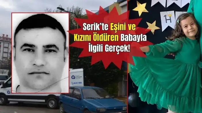 Serik’te Eşini ve Kızını Katletti: 20 Günlük İzne Neden Ayrıldı?