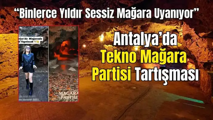 Antalya Karataş Mağarası’nda Tekno Parti: Bilim İnsanlarından Uyarı Geldi