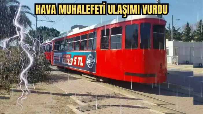Antalya'da Sağanak ve Fırtına Hayatı Felç Etti! Nostalji Tramvayı Seferleri Durduruldu