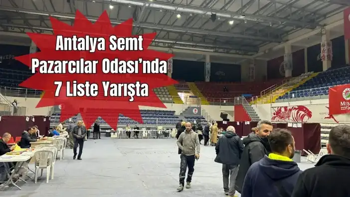 Antalya Semt Pazarcılar Odası’nda 7 Adaylı Seçim! Pazarcılar Sandık Başında