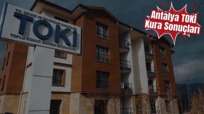 Antalya TOKİ Kura Sonuçları 2026! Antalya TOKİ Kura Sonuç Sorgulama Ekranı!