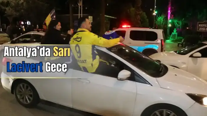 Fenerbahçe’nin Süper Kupa Zaferi Antalya’yı Salladı