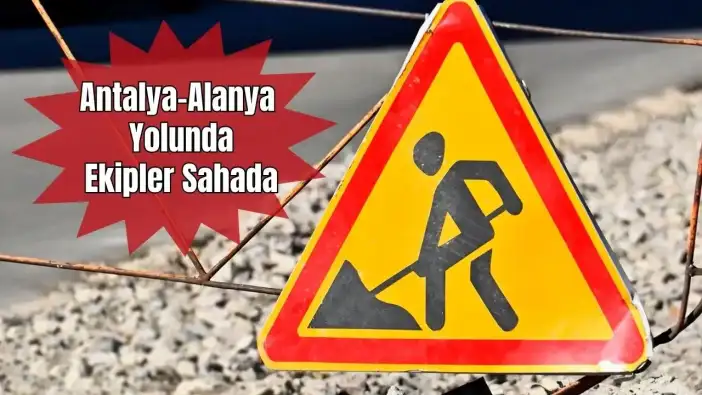 Antalya-Alanya Güzergahını Kullanacak Sürücüler Dikkat! Trafik Kontrollü Akıyor