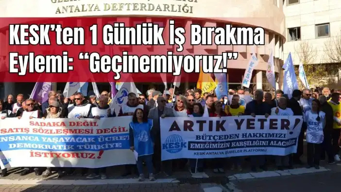 Antalya’da Kamu Emekçileri İş Bıraktı: Maaş Zammı Kiraya ve Vergiye Gitti