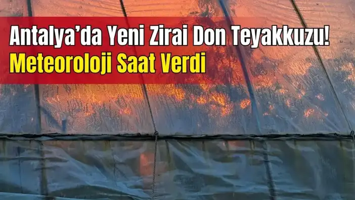 Antalya'da 14-16 Ocak’ta Don Riski Var! Üreticilerin Nöbeti Başlayacak