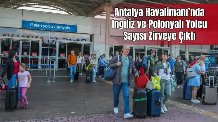 Antalya’ya İngiliz ve Polonyalı Akını: 2025 Dış Hat Verileri Açıklandı