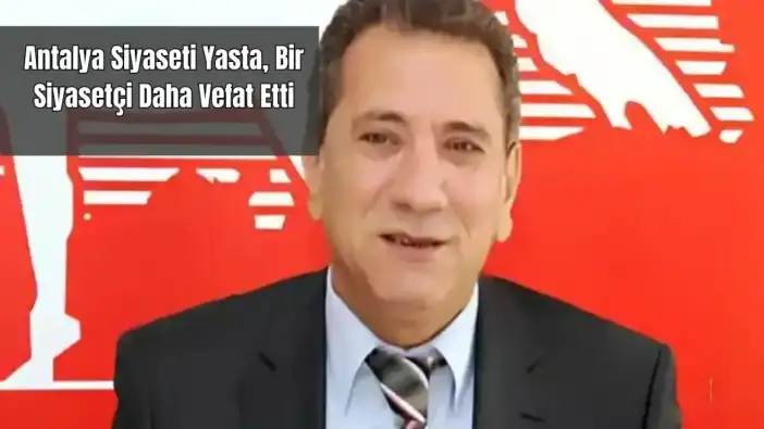 Eski DYP Antalya İl Başkanı İbrahim Özcan Yaşamını Yitirdi