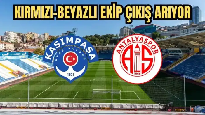 Kasımpaşa - Antalyaspor Maçı Saat Kaçta Hangi Kanalda? Muhtemel 11'ler