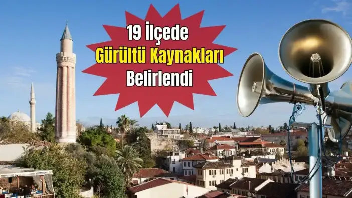 Antalya'nın Kapsamlı Gürültü Haritası Çıkarıldı! Sırada Eylem Planı Var