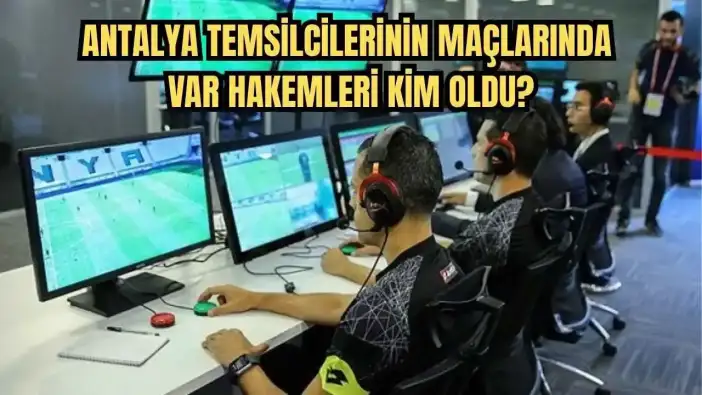 Antalyaspor ve Alanyaspor Maçlarının VAR Hakemleri Belli Oldu