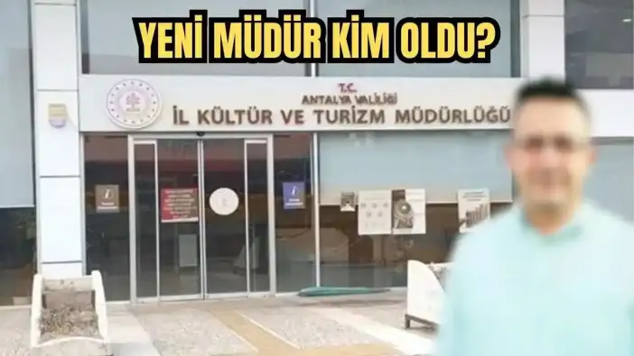 Antalya Turizm Müdürlüğü’ne Gelecek İsim Belli Oldu!