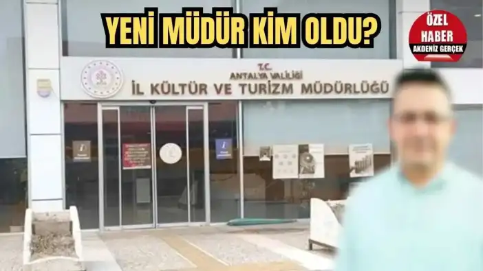 Antalya Turizm Müdürlüğü’ne Gelecek İsim Belli Oldu!